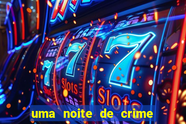 uma noite de crime dublado drive